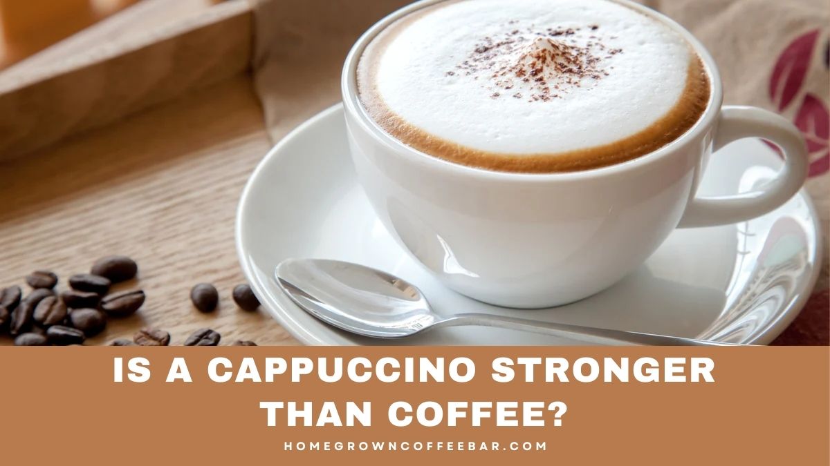 Is A Cappuccino Stronger Than Coffee?