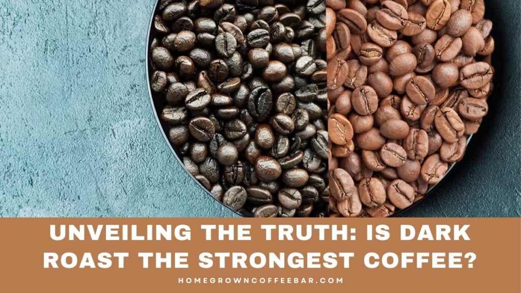 Is Dark Roast The Strongest Coffee?