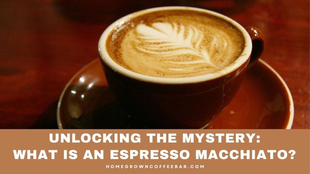 What Is An Espresso Macchiato