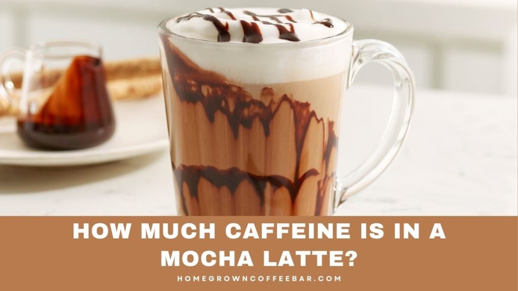 How Much Caffeine Is In A Mocha Latte