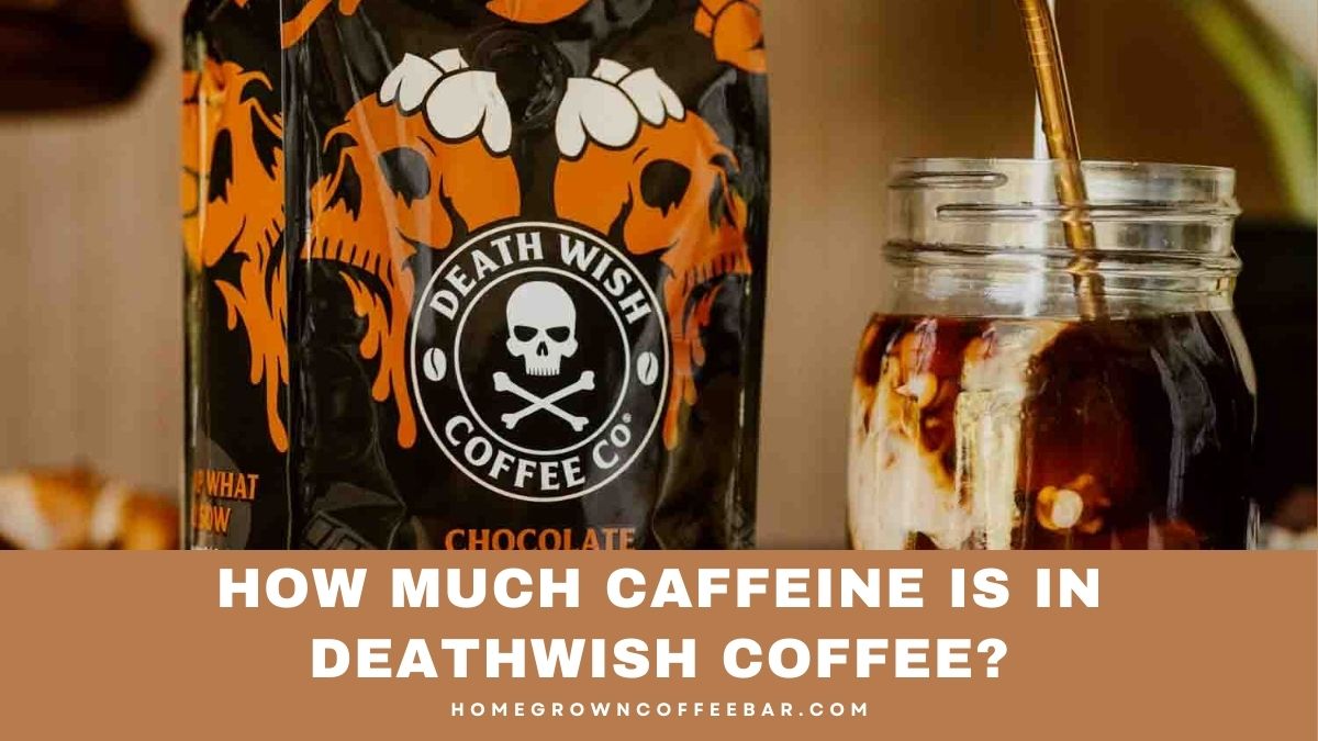 How Much Caffeine Is In Deathwish Coffee