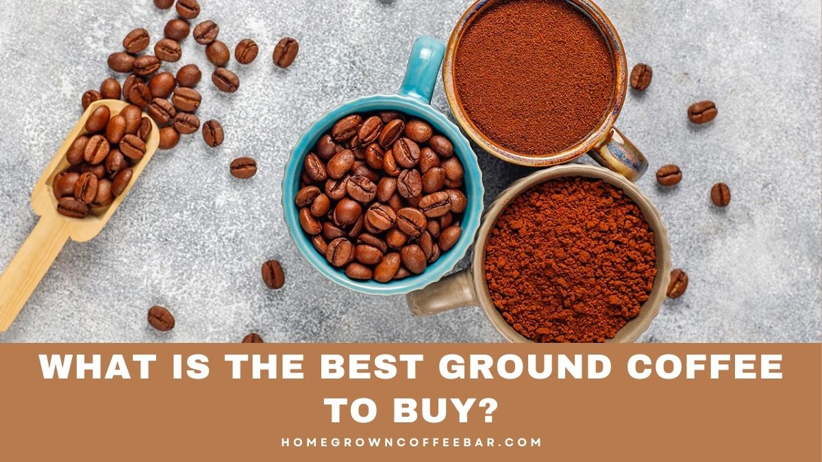 What Is The Best Ground Coffee To Buy